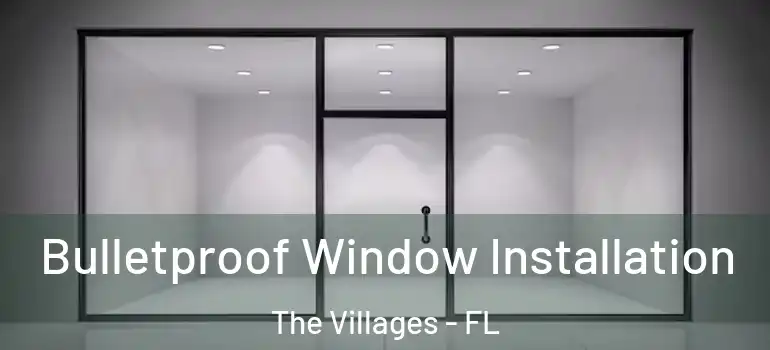  Bulletproof Window Installation The Villages - FL