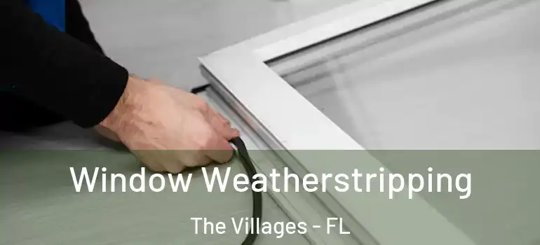  Window Weatherstripping The Villages - FL